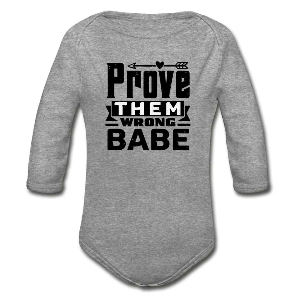 Prove them Wrong Babe Organic Long Sleeve Baby Bodysuit - heather gray