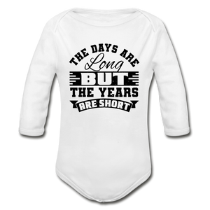 The Days are Long but the Years are Short Organic Long Sleeve Baby Bodysuit - white