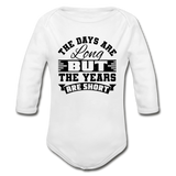 The Days are Long but the Years are Short Organic Long Sleeve Baby Bodysuit - white