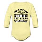 The Days are Long but the Years are Short Organic Long Sleeve Baby Bodysuit - washed yellow