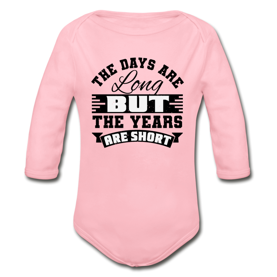The Days are Long but the Years are Short Organic Long Sleeve Baby Bodysuit - light pink