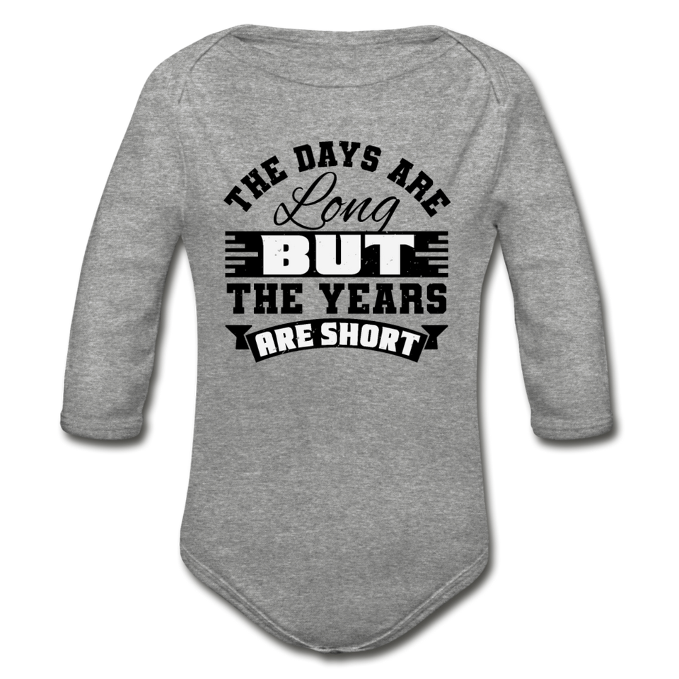 The Days are Long but the Years are Short Organic Long Sleeve Baby Bodysuit - heather gray